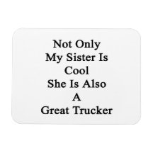 Not Only My Sister Is Cool She Is Also A Great Tru Magnets