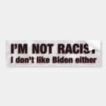 Not Racist Bumper Sticker