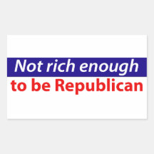 Not Rich Enough to Be Republican Sticker
