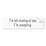Not Staring I'm Pooping bumper stickers
