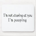 Not Staring I'm Pooping mousepads