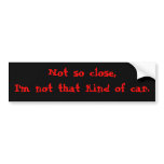 Not that kind of car Bumper Sticker
