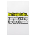 Not Tonight Ladies...I'm Just Here To Get Drunk stationery