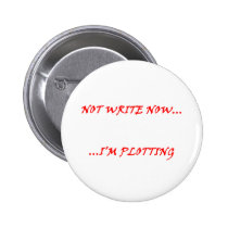 Not Write Now...I'm Plotting Button buttons