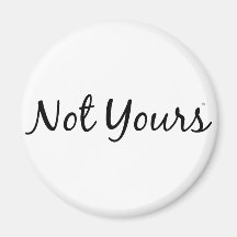 Not Yours Refrigerator Magnets