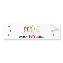 Nothin' Butt Akitas Bumper Sticker