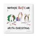 Nothin' Butt An Akita Christmas magnets