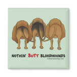 Nothin' Butt Bloodhounds Refrigerator Magnet