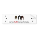 Nothin' Butt Boston Terriers Bumper Sticker bumper stickers