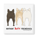 Nothin' Butt Frenchies Magnets