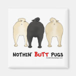 Nothin' Butt Pugs Fridge Magnet