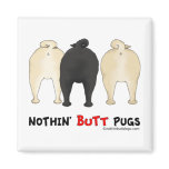 Nothin' Butt Pugs Fridge Magnet