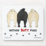 Nothin' Butt Pugs Mousepad