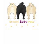 Nothin' Butt Pugs T-shirt