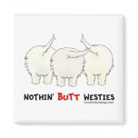 Nothin' Butt Westies Refrigerator Magnet