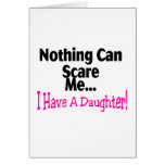 Nothing Can Scare Me I Have A Daughter Greeting Card