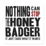 Nothing Can Stop the Honey Badger