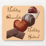 NOTHING CHOCOLATE NOTHING GAINED MOUSE PAD