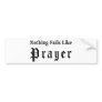 Nothing Fails Like Prayer Bumper Stickers