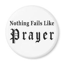 Nothing Fails Like Prayer
