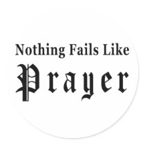 Nothing Fails Like Prayer Round Stickers