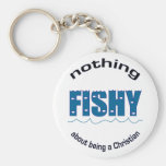 Nothing Fishy About Being a Christian keychain
