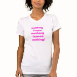 nothing fromnothingleaves nothing! t-shirts