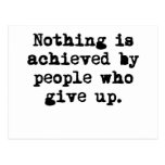 Nothing is achieved by people who give up post card