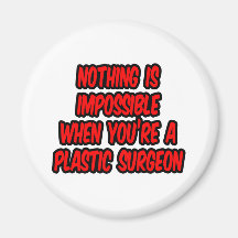 Nothing Is Impossible...Plastic Surgeon Refrigerator Magnet