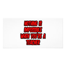 Nothing Is Impossible...Teacher Photo Cards
