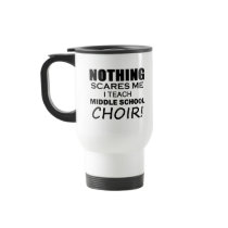 Nothing Scares Me Middle School Choir Coffee Mug