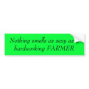 Nothing smells as sexy as ahardworking FARMER bumper stickers