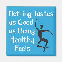 Nothing Tastes as Good as Being Healthy Feels Refrigerator Magnets