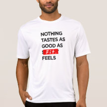 Nothing Tastes as Good as FIT feels - Inspiration Tee Shirt