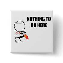 Nothing To Do Here Pinback Buttons