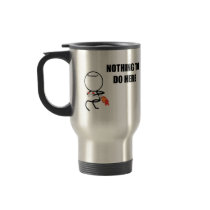 Nothing To Do Here Mug
