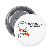 Nothing To Do Here - Pinback Button