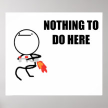 Nothing To Do Here Rage Face Meme Posters