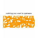 Nothing You Want Is Upstream T-shirt