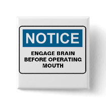NOTICE ENGAGE BRAIN BEFORE OPERATING MOUTH