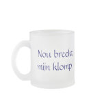 Nou breekt mijn klomp! mugs