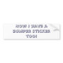 Now I have a bumper sticker too!
