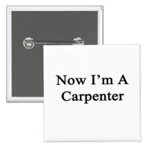 Now I'm A Carpenter Buttons