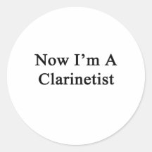 Now I'm A Clarinetist Round Stickers