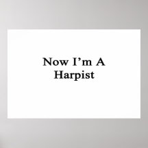 Now I'm A Harpist Posters