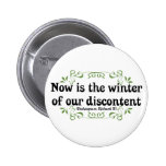 Now is the Winter of our Discontent Button