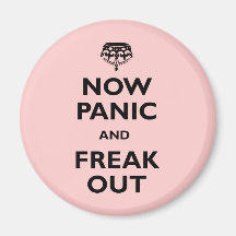 Now Panic And Freak Out Fridge Magnet