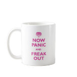 Now Panic And Freak Out mugs