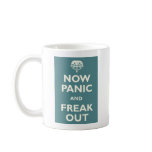 Now Panic And Freak Out mugs