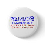 Now that I'm 50 I take Life With a Pinch of Salt, buttons